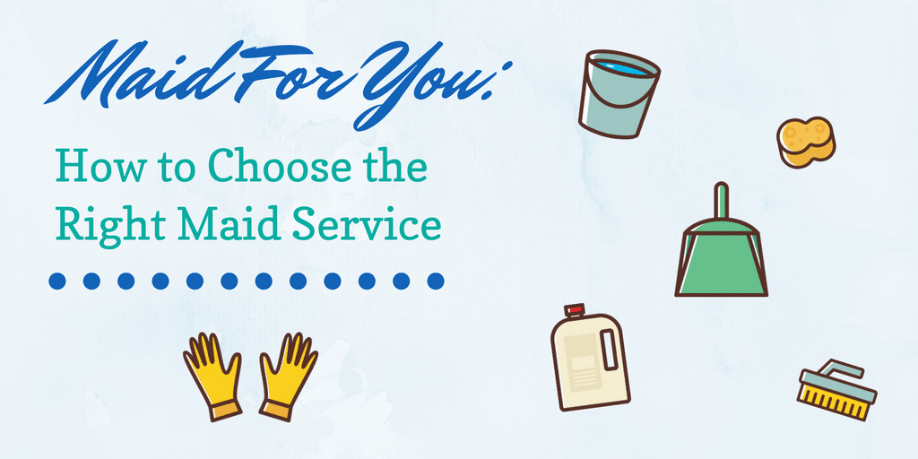 How to Choose the Right Maid Service | The Maids Blog